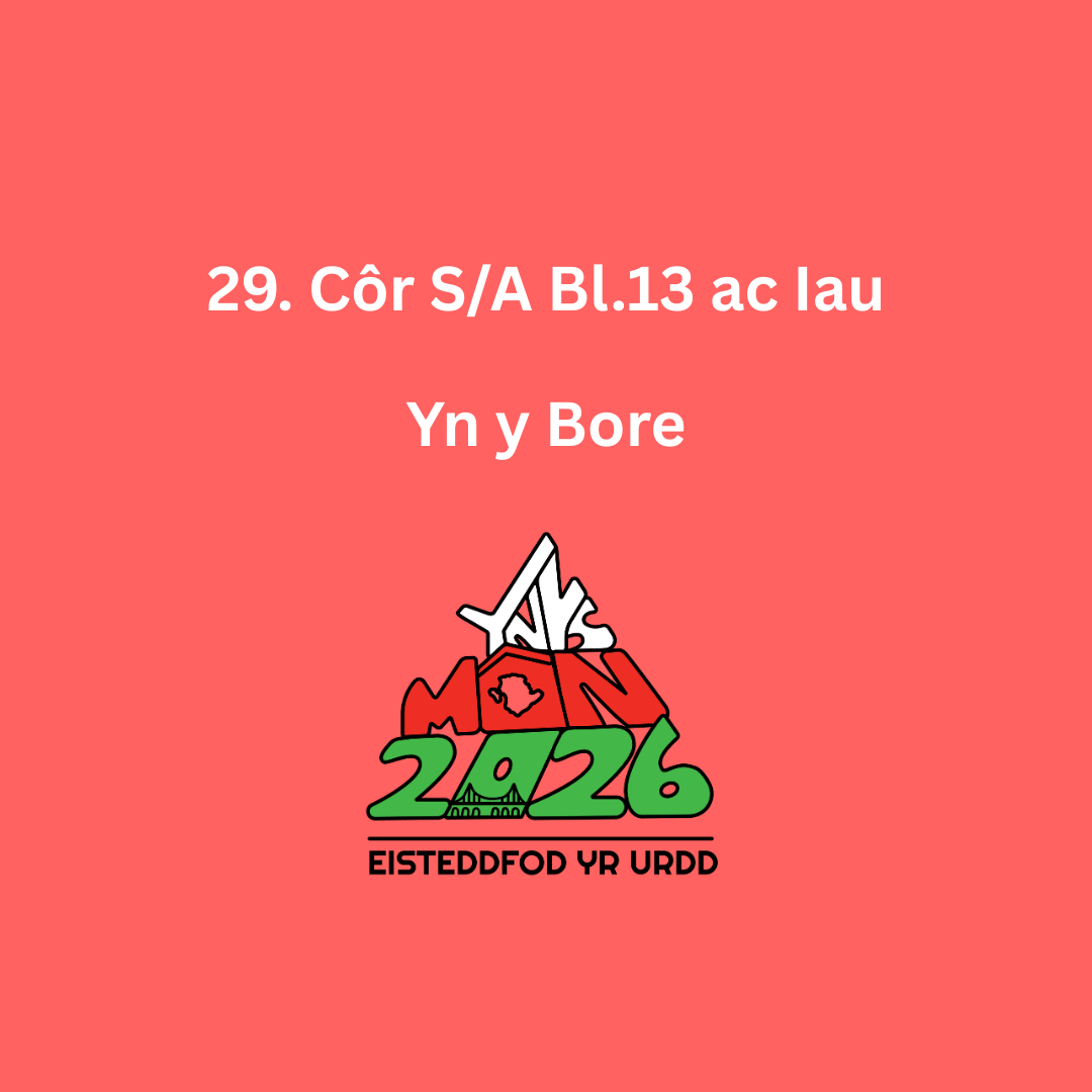 29. Côr S/A Bl.13 ac Iau, Yn y Bore